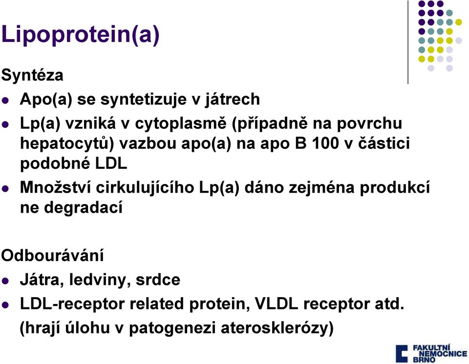 Množství cirkulujícího Lp(a) dáno zejména produkcí ne degradací Odbourávání Játra,