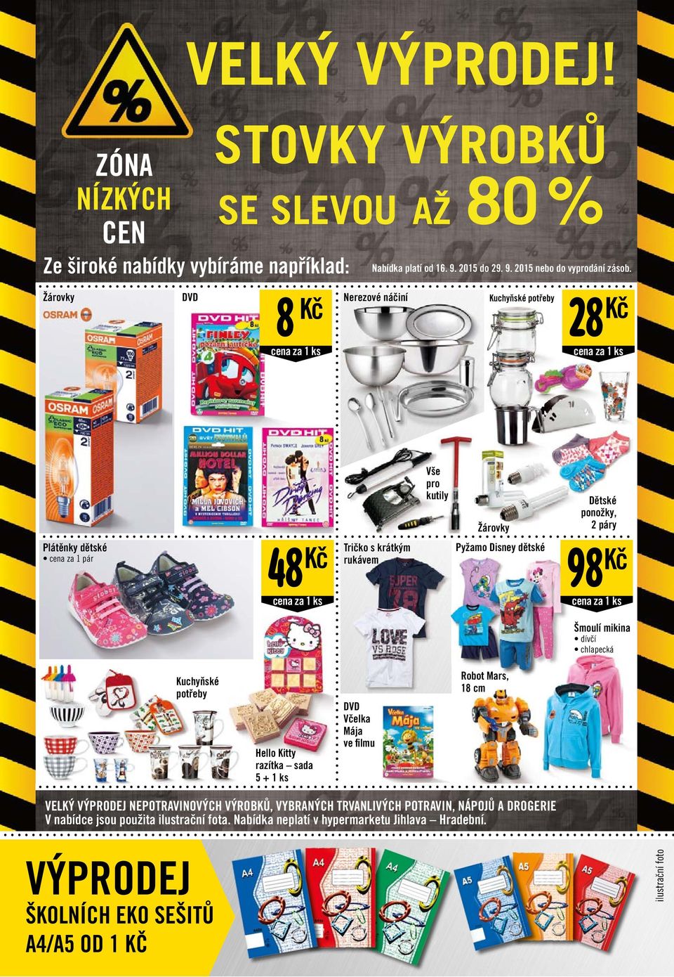 2 páry 98 Kč cena za 1 ks Šmoulí mikina dívčí chlapecká Robot Mars, 18 cm Kuchyňské potřeby Hello Kitty razítka sada 5 + 1 ks DVD Včelka Mája ve filmu VÝPRODEJ ŠKOLNÍCH EKO SEŠITŮ A4/A5 OD 1 KČ