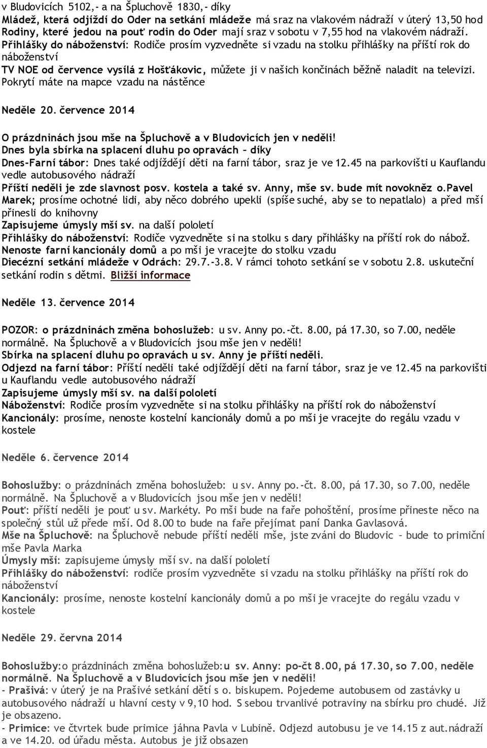 Přihlášky do náboženství: Rodiče prosím vyzvedněte si vzadu na stolku přihlášky na příští rok do náboženství TV NOE od července vysílá z Hošťákovic, můžete ji v našich končinách běžně naladit na