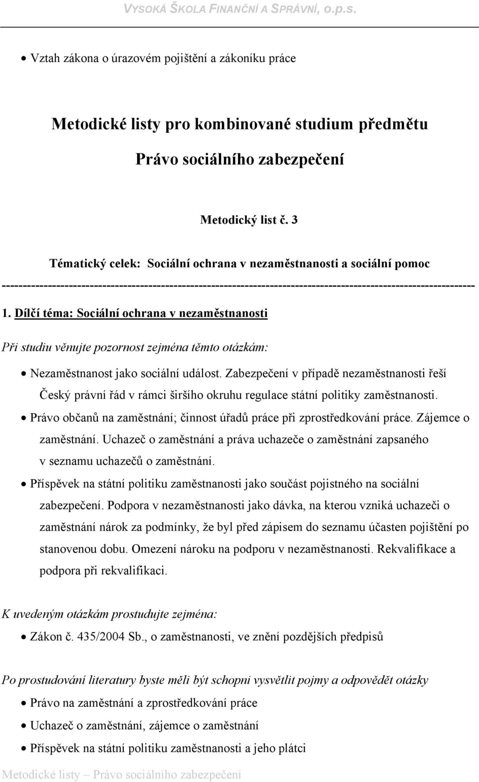 Dílčí téma: Sociální ochrana v nezaměstnanosti Nezaměstnanost jako sociální událost.