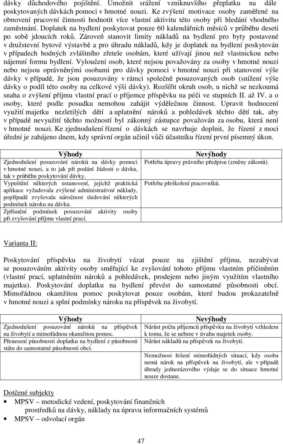 Doplatek na bydlení poskytovat pouze 60 kalendářních měsíců v průběhu deseti po sobě jdoucích roků.