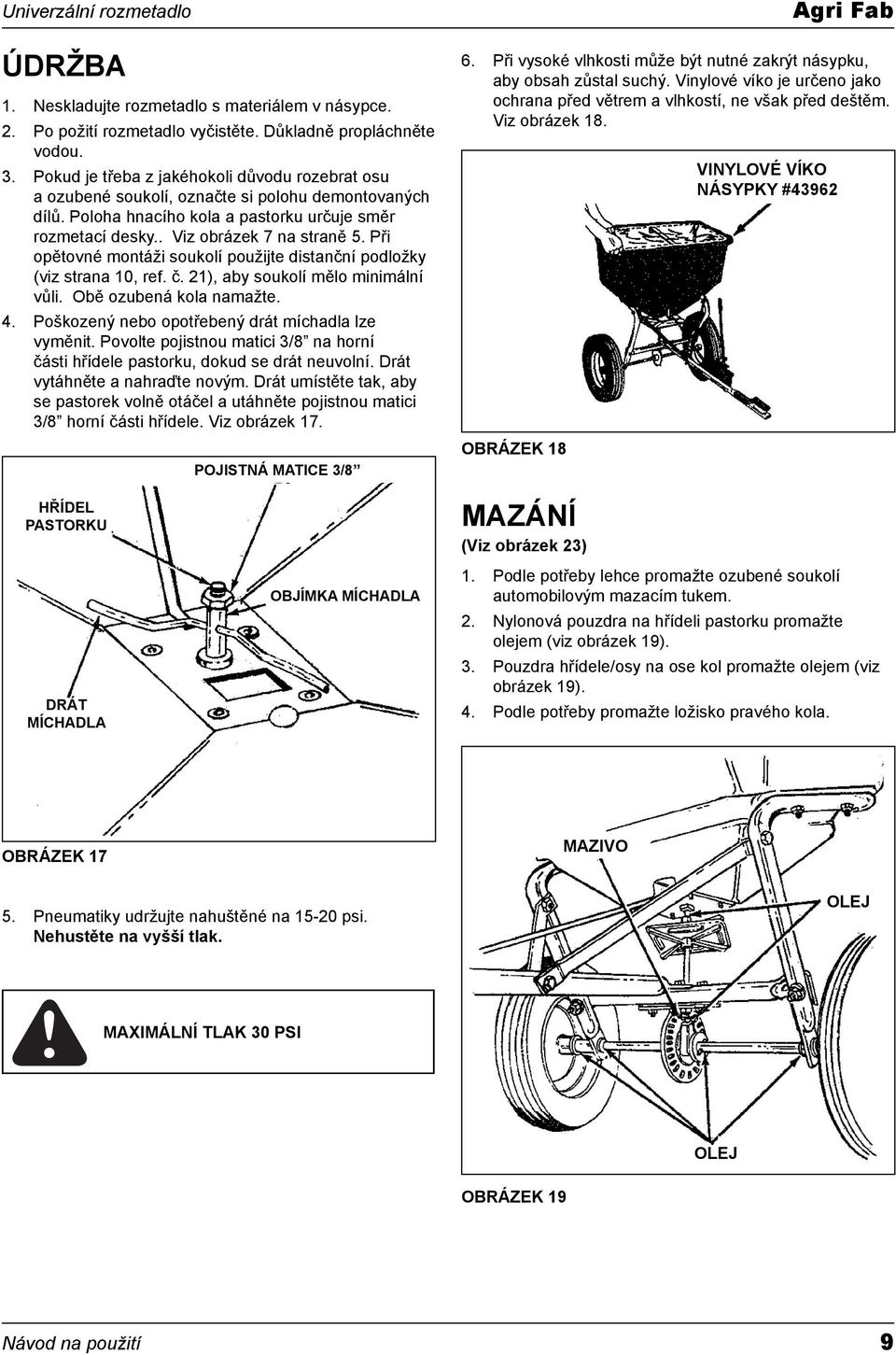 Při opětovné montáži soukolí použijte distanční podložky (viz strana 10, ref. č. 21), aby soukolí mělo minimální vůli. Obě ozubená kola namažte. 4. Poškozený nebo opotřebený drát míchadla lze vyměnit.