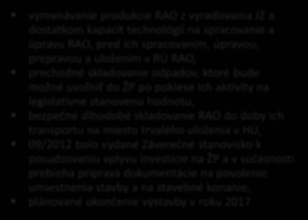 legislatívne stanovenú hodnotu, bezpečné dlhodobé skladovanie RAO do doby ich transportu na miesto trvalého uloženia v HÚ, 09/2012 bolo vydané Záverečné stanovisko k
