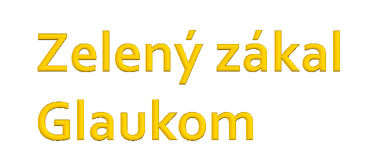 jedna z nejčastějších příčin slepoty ve vyspělých zemích zvýšený nitrooční tlak, zhoršená výživa zrakového nervu, tlak