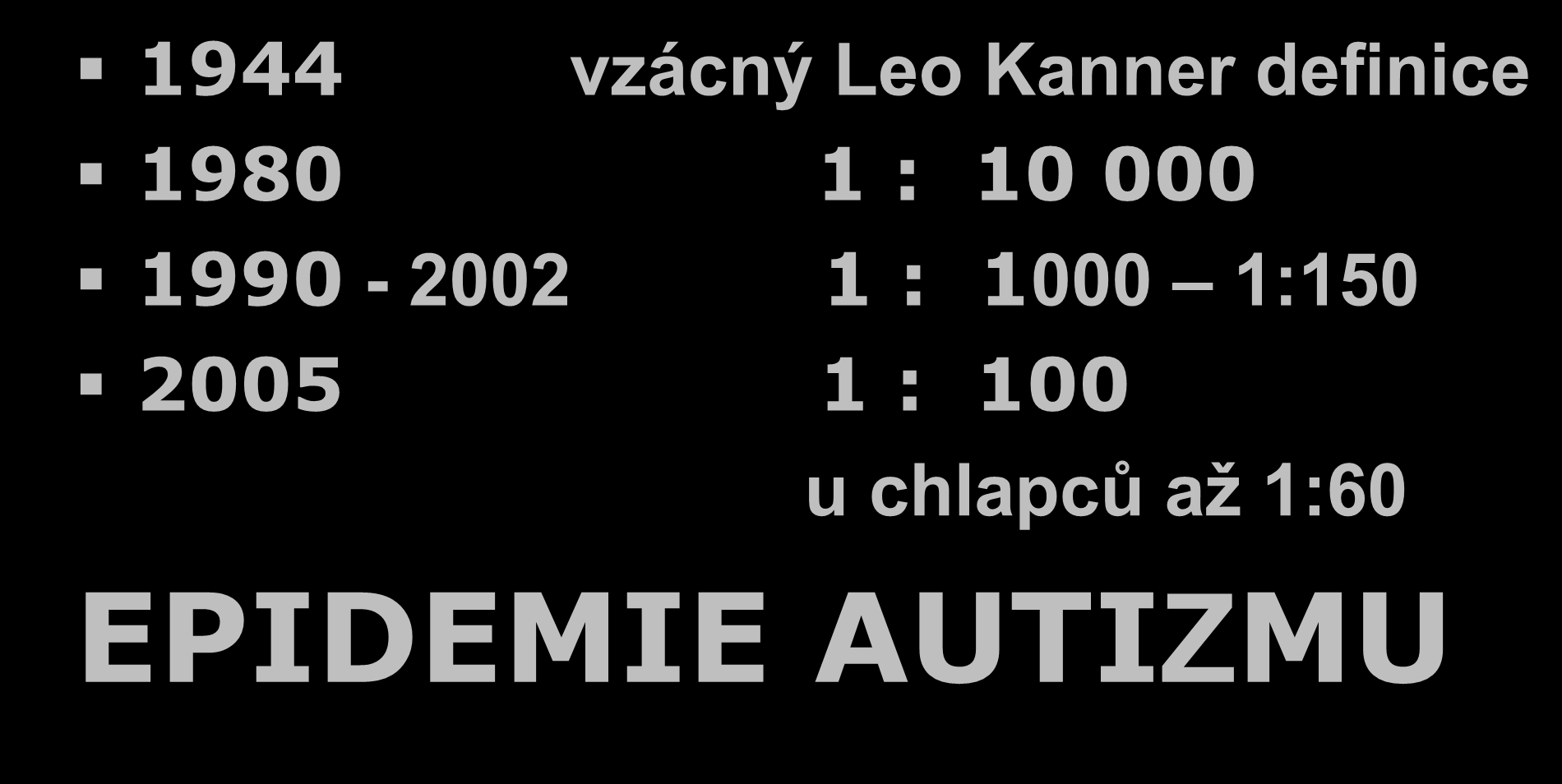1944 vzácný Leo Kanner definice 1980 1 : 10 000 1990-2002 1 : 1000