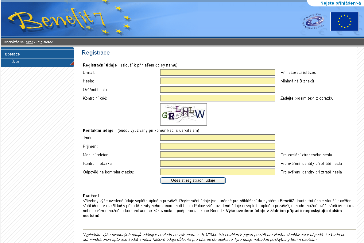 Příručka k webové žádosti BENEFIT7 Kapitola 4. 4 Registrace a přihlášení uživatele Prvním krokem k vytvoření Žádosti o poskytnutí dotace v aplikaci BENEFIT7 je úspěšná registrace uživatele.