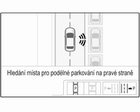 182 Řízení vozidla a jeho provoz Systém může být aktivován pouze při rychlosti do 30 km/hod. a systém vyhledává parkovací místo při rychlostech do 30 km/hod.