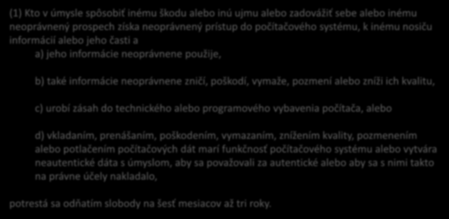 26 Poškodenie a zneužitie záznamu na nosiči informácií 247 TZ nezákonný prístup zasahovanie do údajov zasahovanie do systému (1) Kto v úmysle spôsobiť inému škodu alebo inú ujmu alebo zadovážiť sebe