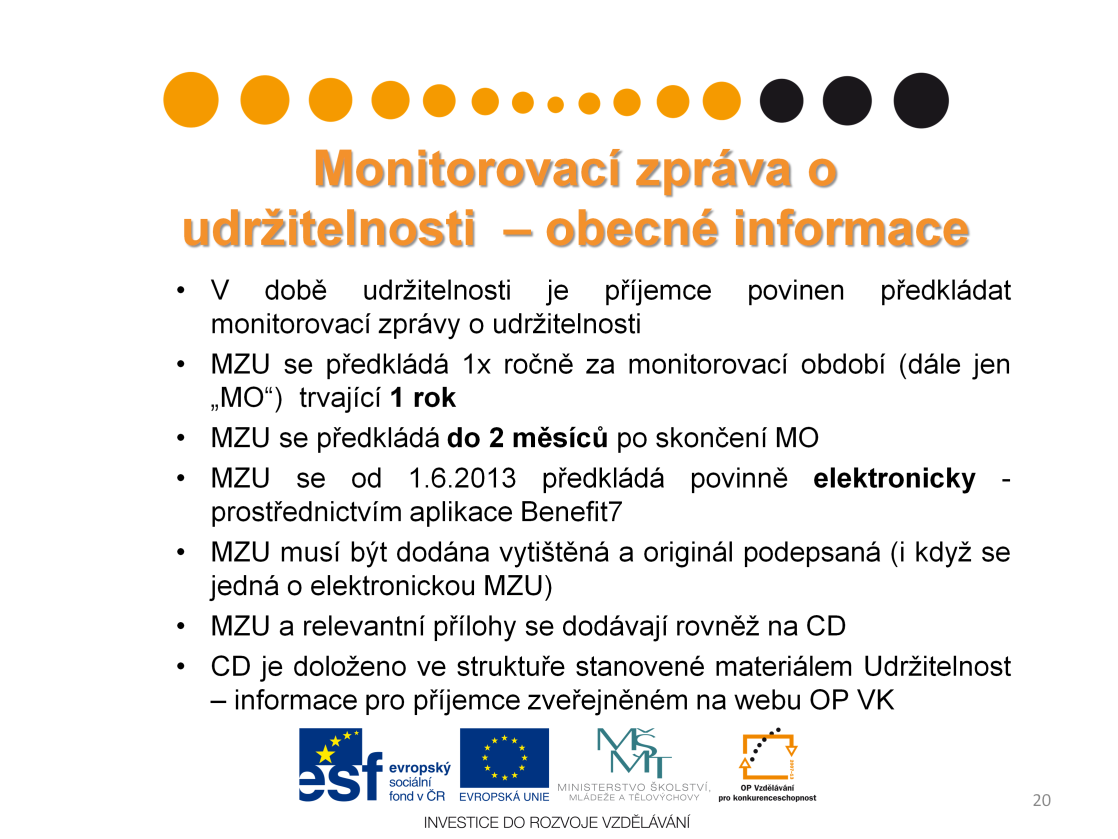 Důležitým faktorem udržitelnosti je předkládání monitorovacích zpráv o udržitelnosti reportujících o prováděných aktivitách či případných problémech spojených s udržitelností projektu.