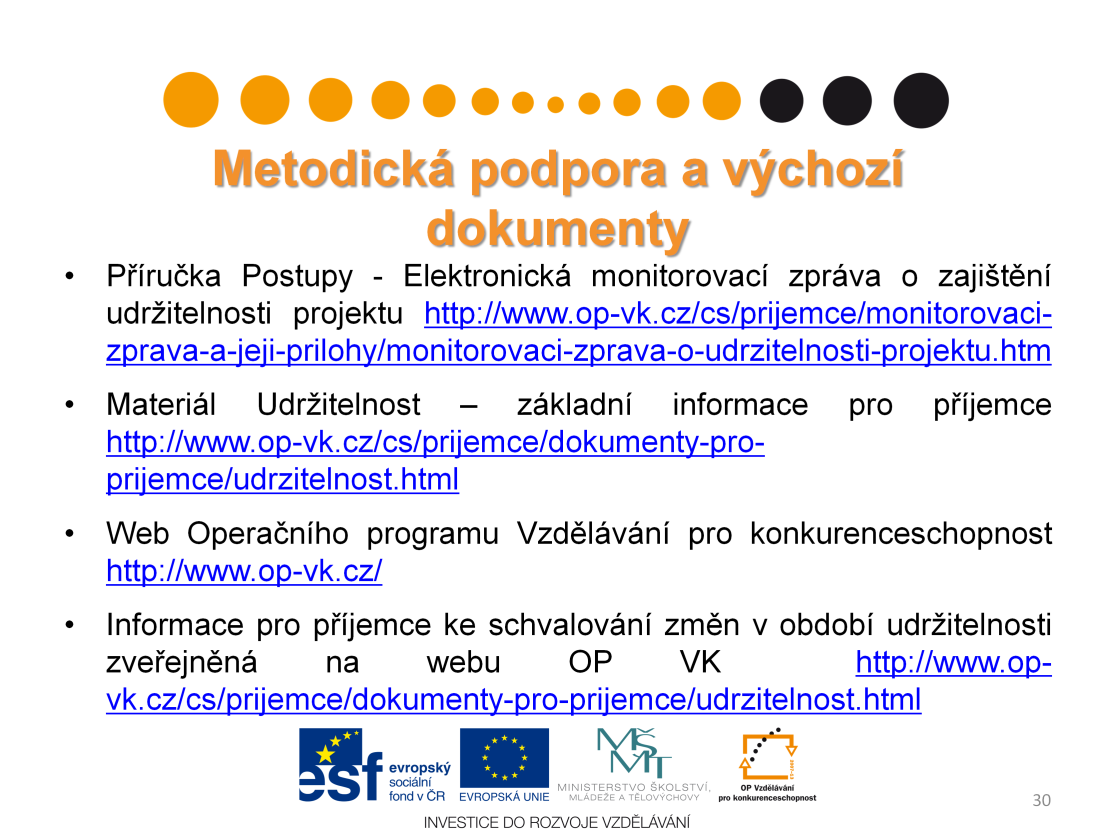 Jako další užitečný materiál mohou sloužit Příručka Postupy - Elektronická monitorovací zpráva o zajištění udržitelnosti projektu, dokument Udržitelnost základní informace pro příjemce zveřejněný na