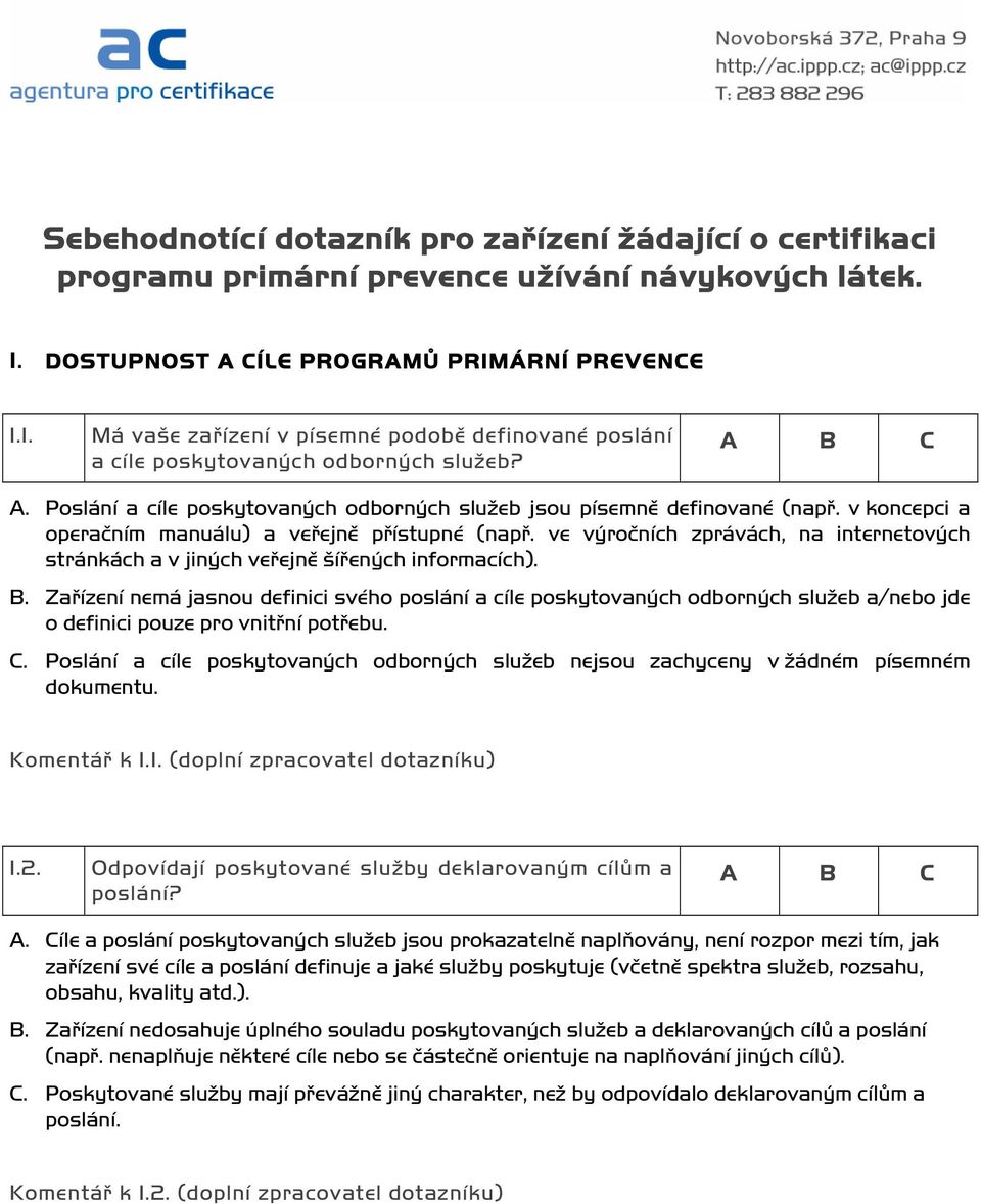 v koncepci a operačním manuálu) a veřejně přístupné (např. ve výročních zprávách, na internetových stránkách a v jiných veřejně šířených informacích). B.