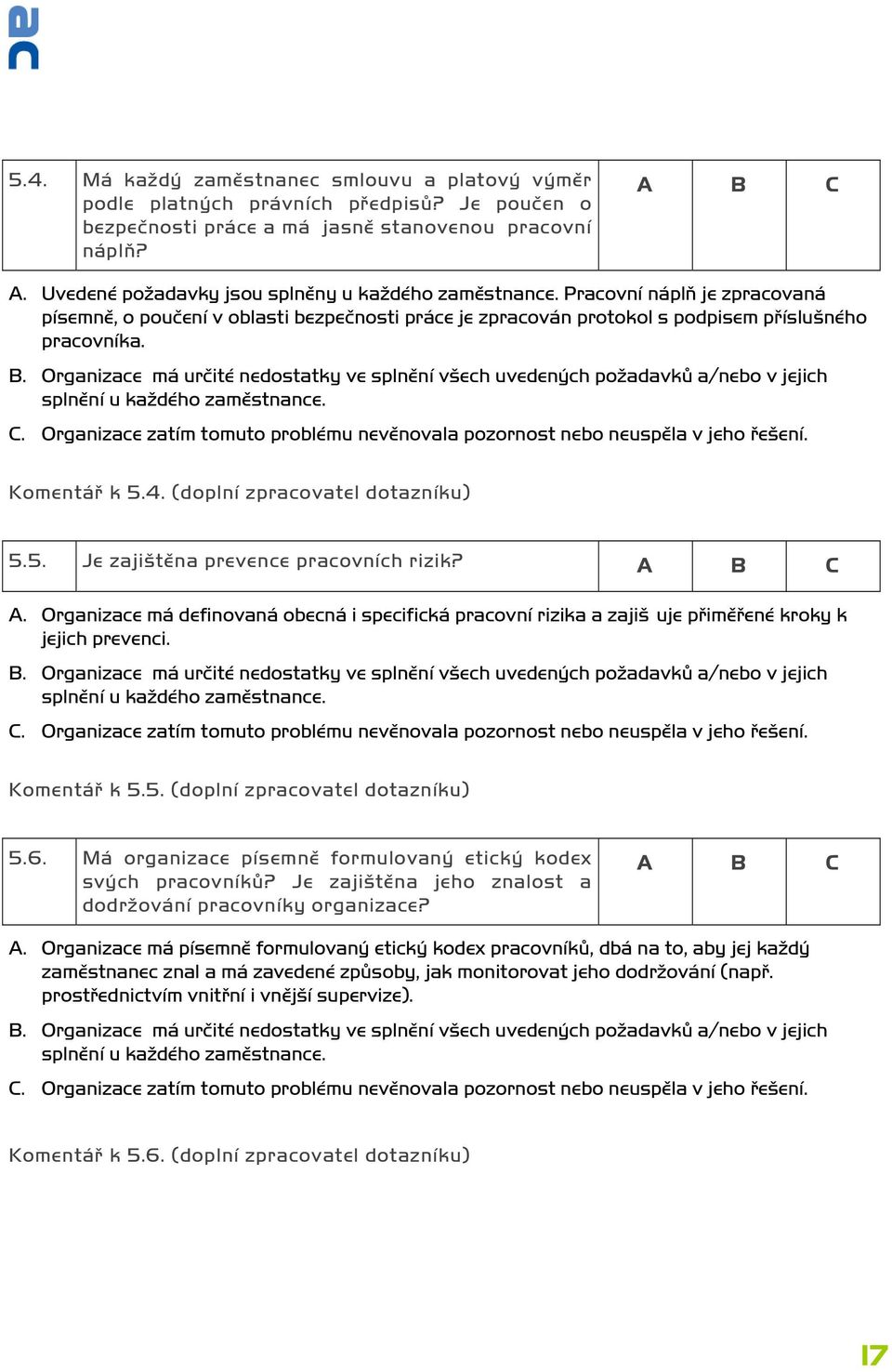 Organizace má určité nedostatky ve splnění všech uvedených požadavků a/nebo v jejich splnění u každého zaměstnance. C.