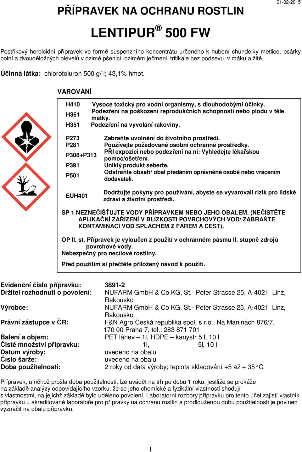 VAROVÁNÍ H410 H361 H351 Vysoce toxický pro vodní organismy, s dlouhodobými účinky. Podezření na poškození reprodukčních schopností nebo plodu v těle matky. Podezření na vyvolání rakoviny.