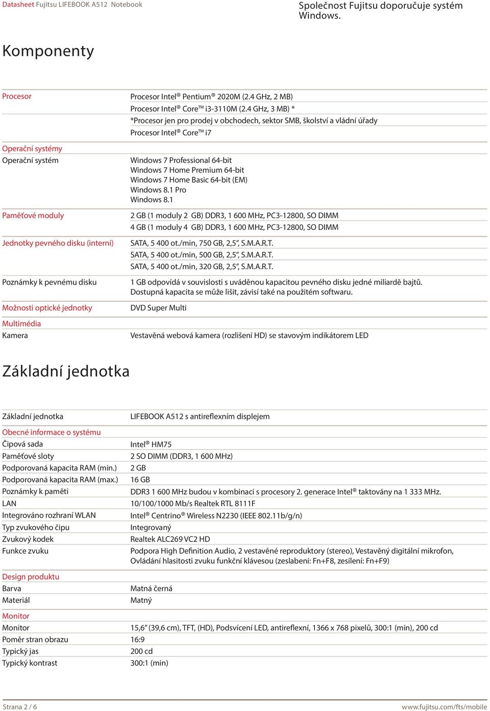 4 GHz, 3 MB) * *Procesor jen pro prodej v obchodech, sektor SMB, školství a vládní úřady Procesor Intel Core i7 Windows 7 Professional 64-bit Windows 7 Home Premium 64-bit Windows 7 Home Basic 64-bit