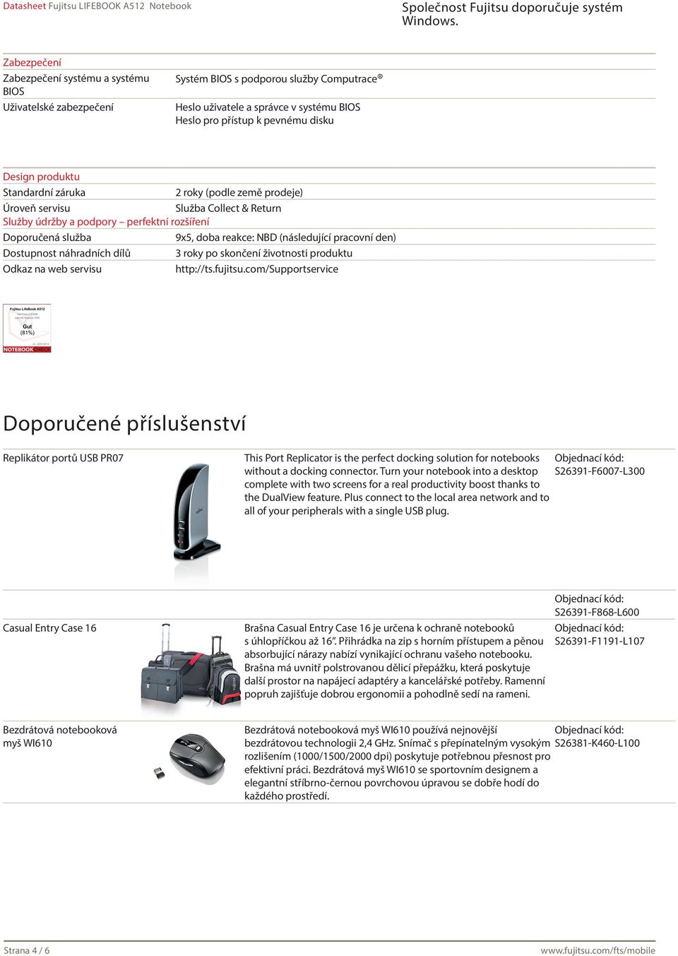 den) Dostupnost náhradních dílů 3 roky po skončení životnosti produktu Odkaz na web servisu http://ts.fujitsu.