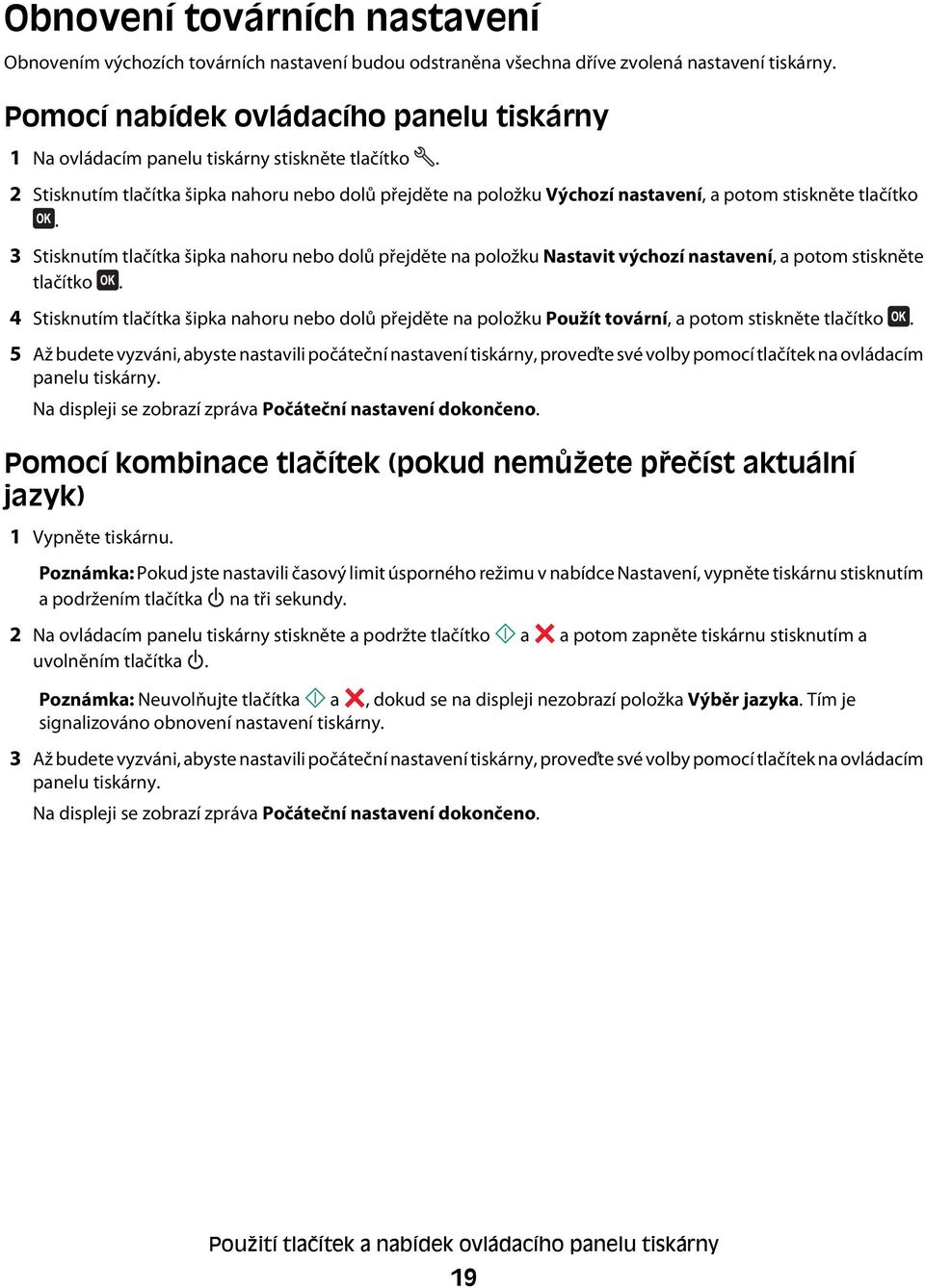 2 Stisknutím tlačítka šipka nahoru nebo dolů přejděte na položku Výchozí nastavení, a potom stiskněte tlačítko.