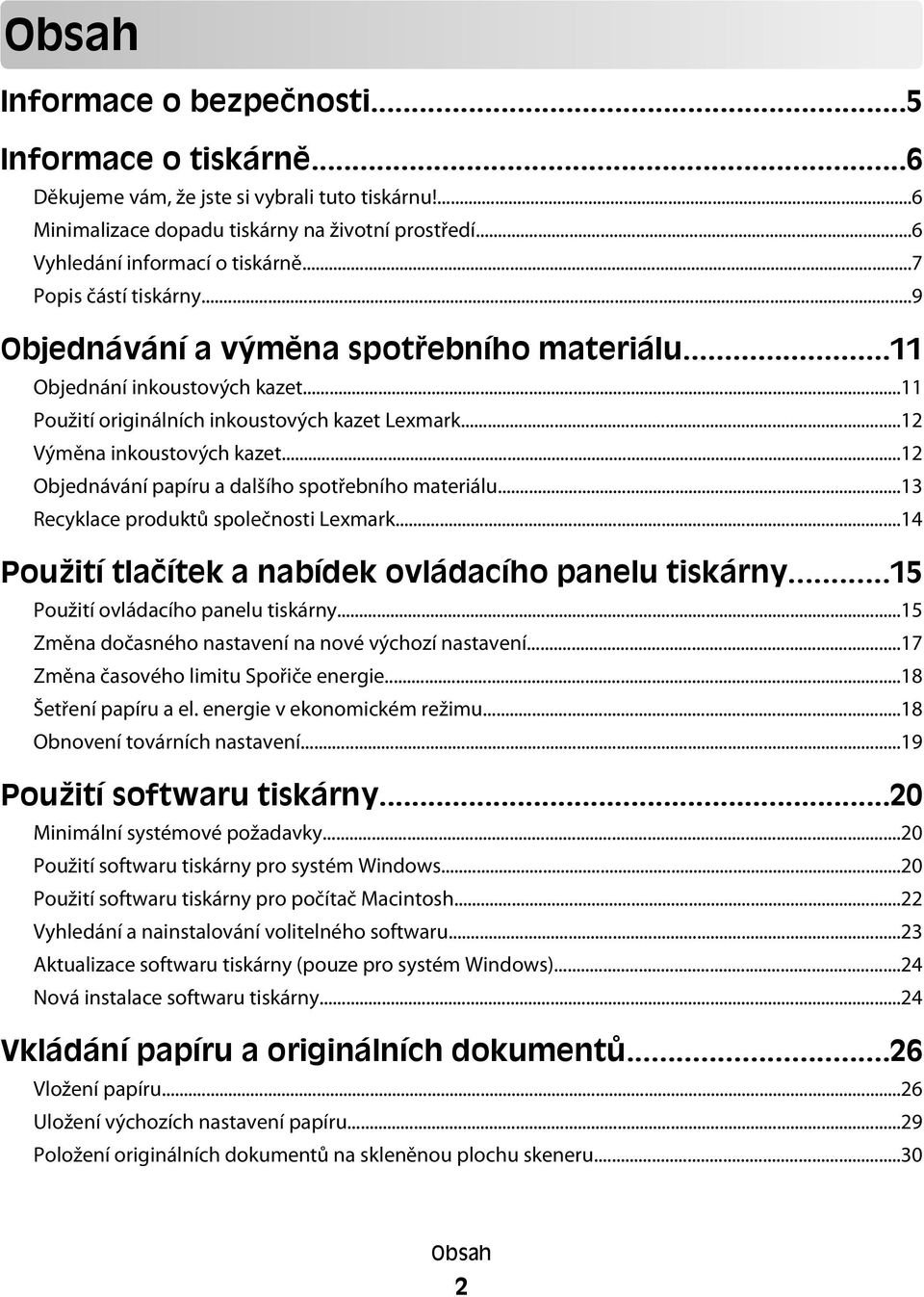 ..12 Objednávání papíru a dalšího spotřebního materiálu...13 Recyklace produktů společnosti Lexmark...14 Použití tlačítek a nabídek ovládacího panelu tiskárny...15 Použití ovládacího panelu tiskárny.