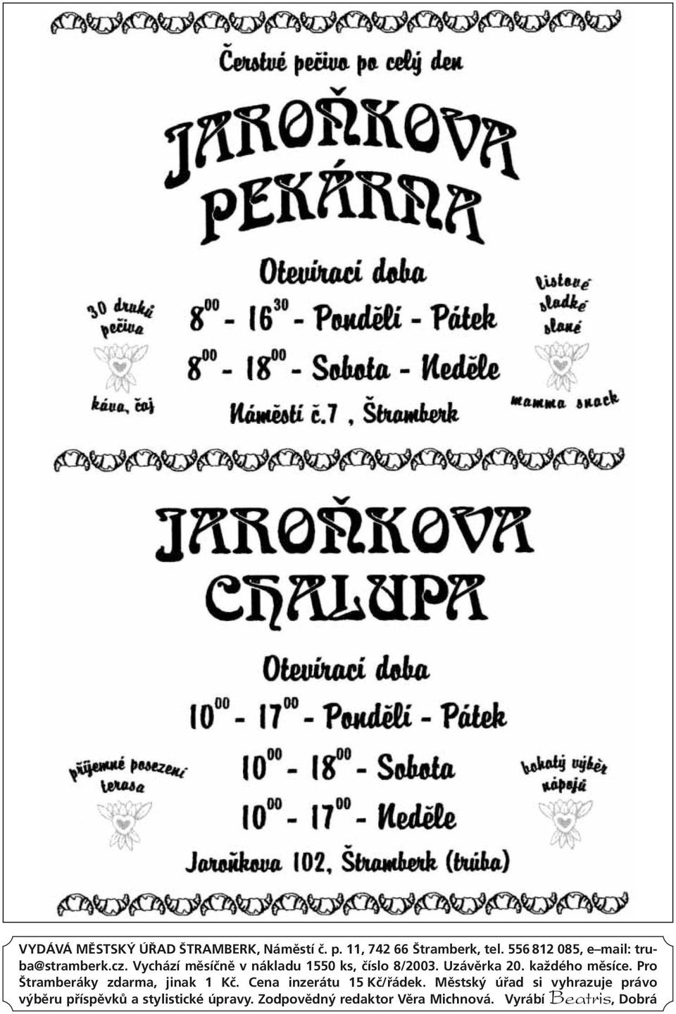 Uzávěrka 20. každého měsíce. Pro Štramberáky zdarma, jinak 1 Kč. Cena inzerátu 15 Kč/řádek.