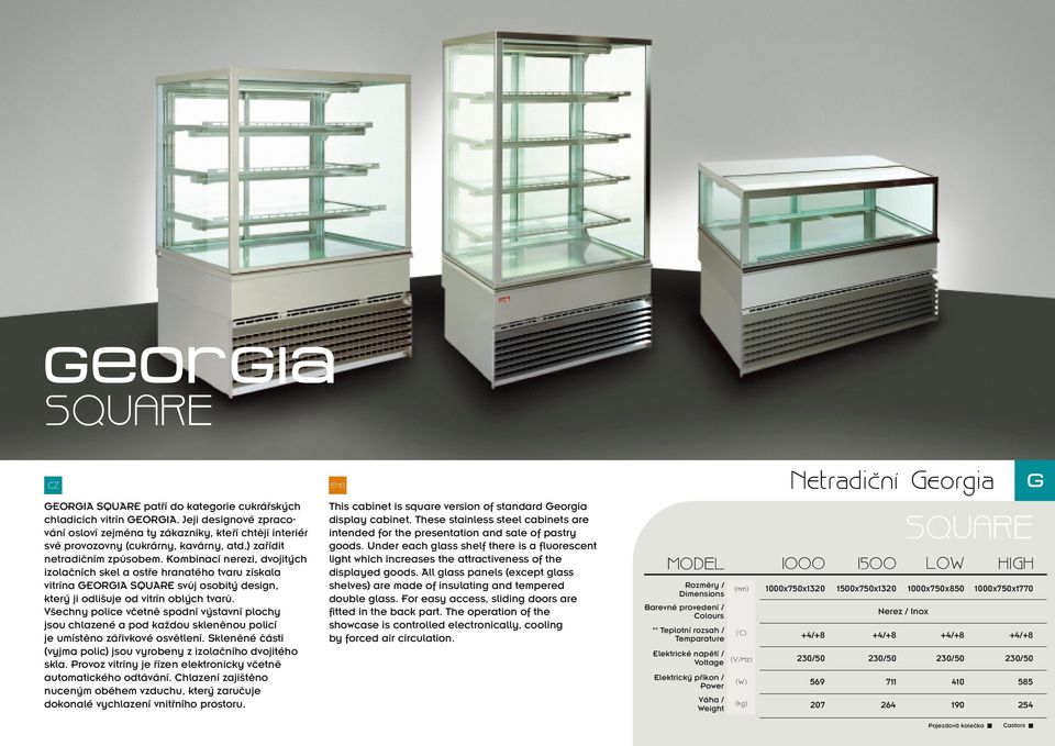 Kombinací nerezi, dvojitých izolačních skel a ostře hranatého tvaru získala vitrína GEORGIA SQUARE svůj osobitý design, který ji odlišuje od vitrín oblých tvarů.