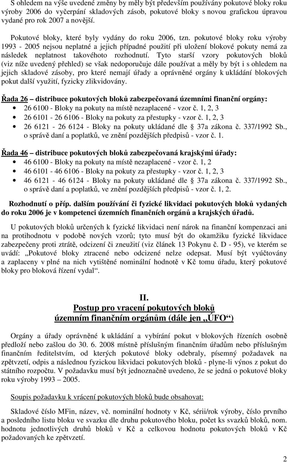 pokutové bloky roku výroby 993-005 nejsou neplatné a jejich případné použití při uložení blokové pokuty nemá za následek neplatnost takovéhoto rozhodnutí.