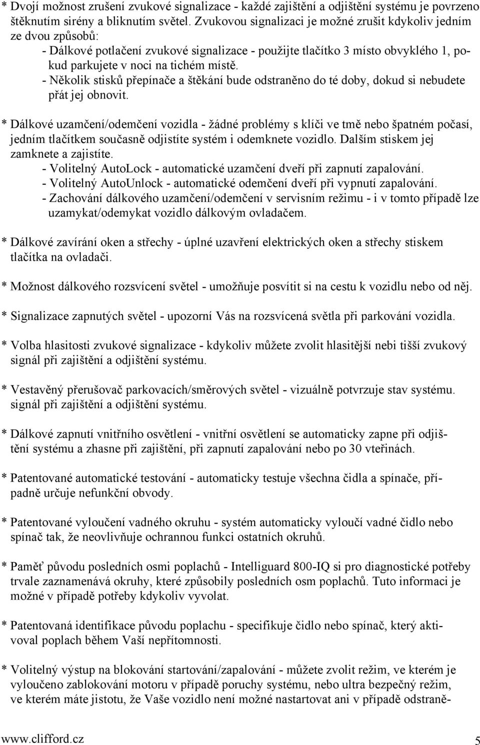 - Několik stisků přepínače a štěkání bude odstraněno do té doby, dokud si nebudete přát jej obnovit.