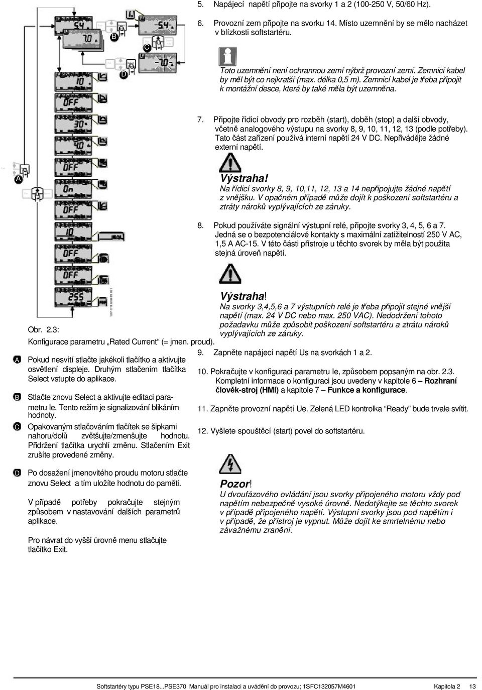 Zemnicí kabel je teba pipojit k montážní desce, která by také mla být uzemnna. 7.