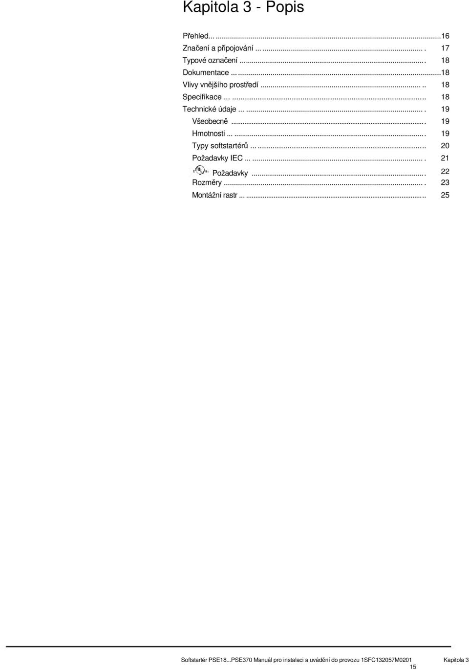 .. 19 Hmotnosti...... 19 Typy softstartér...... 20 Požadavky IEC....... 21 Požadavky... 22 Rozmry.