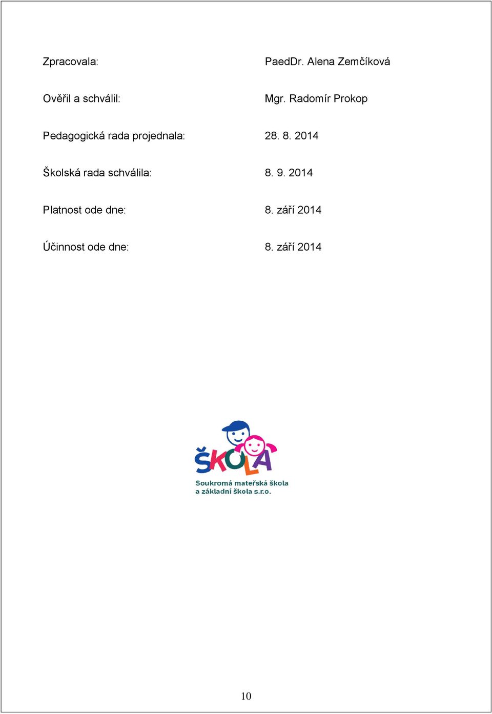 Radomír Prokop Pedagogická rada projednala: 28. 8.