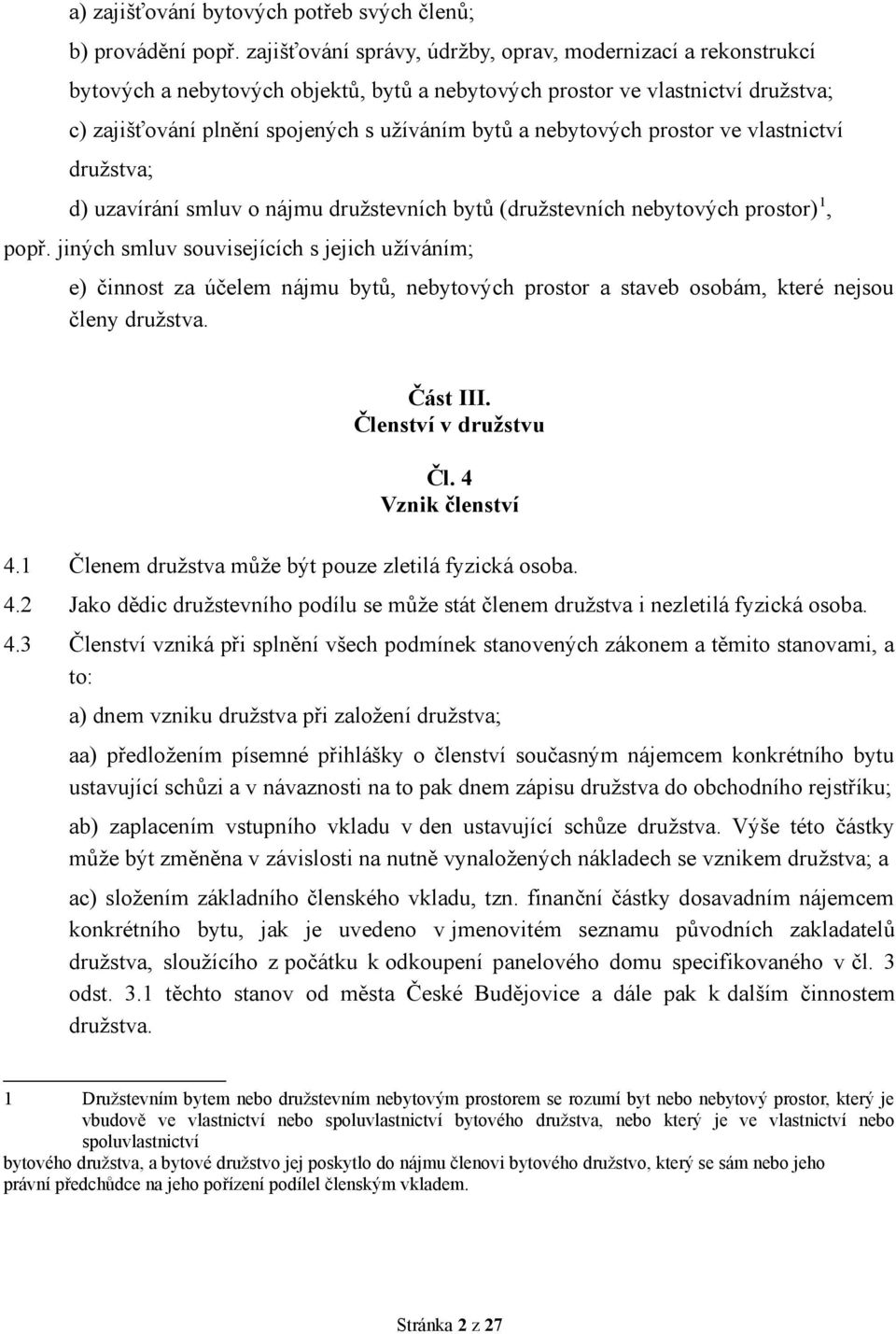 nebytových prostor ve vlastnictví družstva; d) uzavírání smluv o nájmu družstevních bytů (družstevních nebytových prostor) 1, popř.