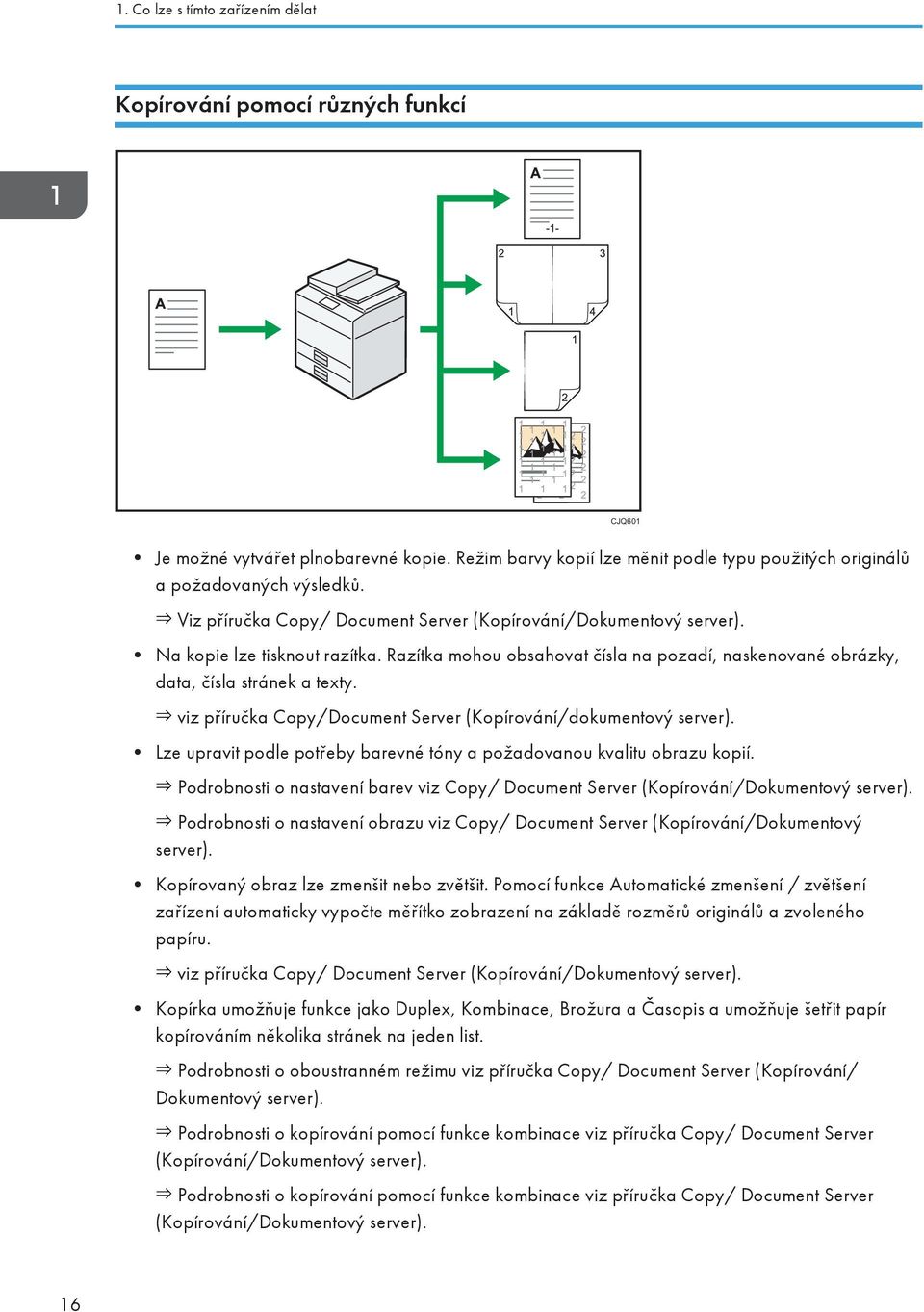 viz příručka Copy/Document Server (Kopírování/dokumentový server). Lze upravit podle potřeby barevné tóny a požadovanou kvalitu obrazu kopií.