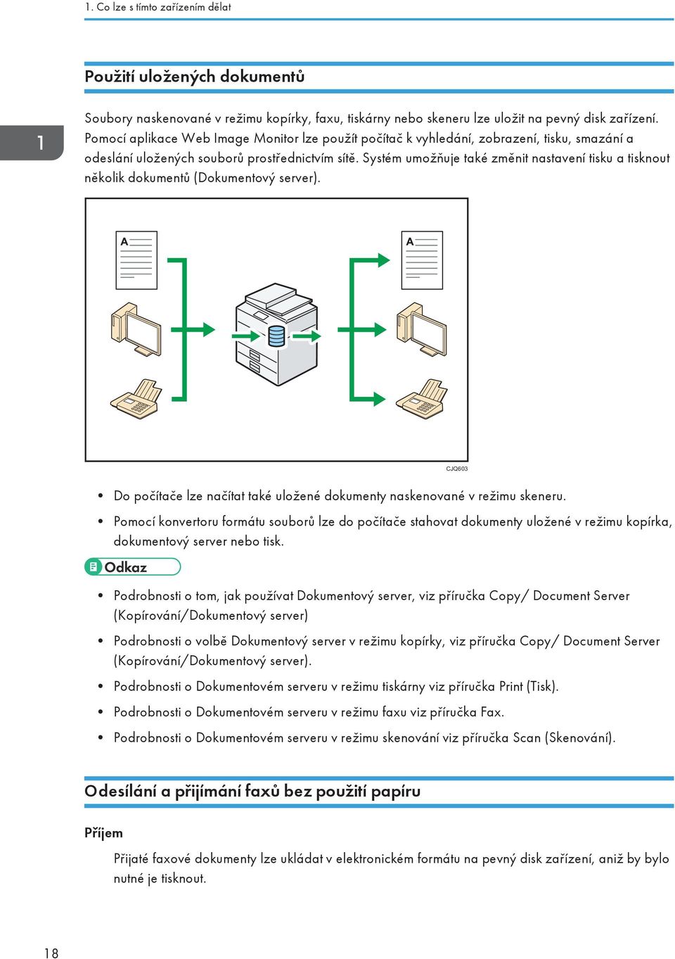 Systém umožňuje také změnit nastavení tisku a tisknout několik dokumentů (Dokumentový server). CJQ603 Do počítače lze načítat také uložené dokumenty naskenované v režimu skeneru.