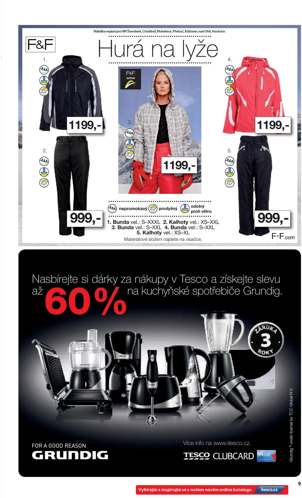 Kalhoty vel.: XS XXL 3. Bunda vel.: S XXL 4. Bunda vel.: S XXL 5. Kalhoty vel.: XS XL Materiálové složení najdete na visačce.