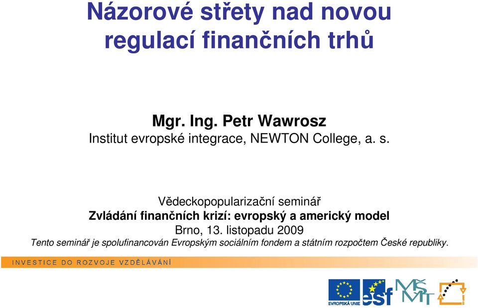 Vědeckopopularizační seminář Zvládání finančních krizí: evropský a americký model