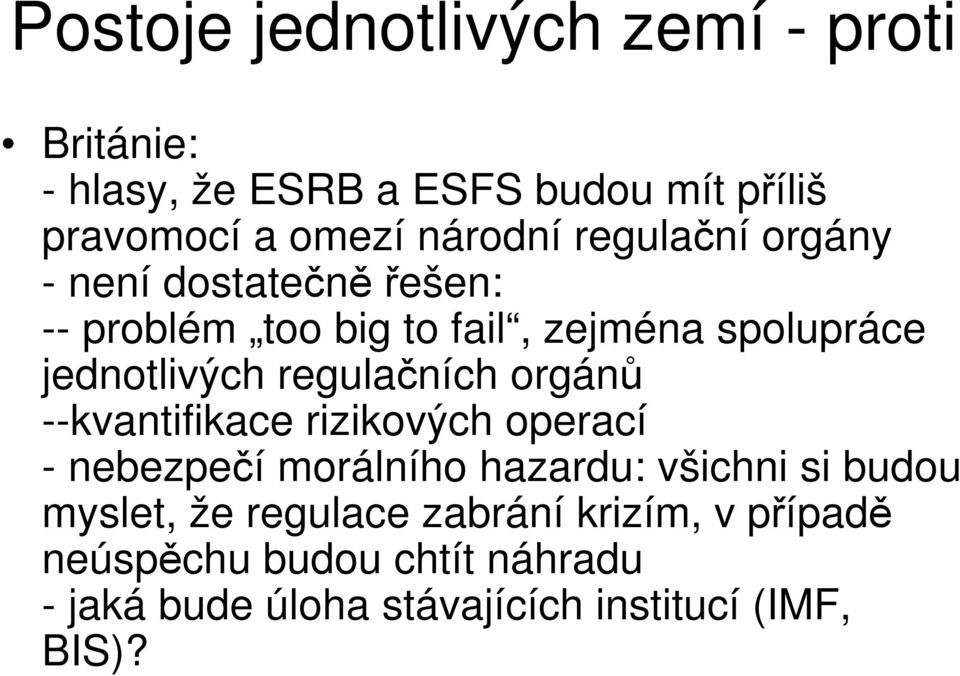 regulačních orgánů --kvantifikace rizikových operací - nebezpečí morálního hazardu: všichni si budou myslet,