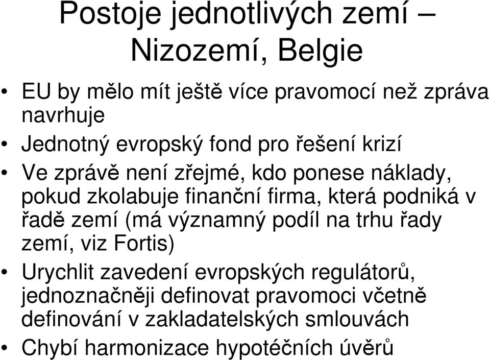 podniká v řadě zemí (má významný podíl na trhu řady zemí, viz Fortis) Urychlit zavedení evropských regulátorů,