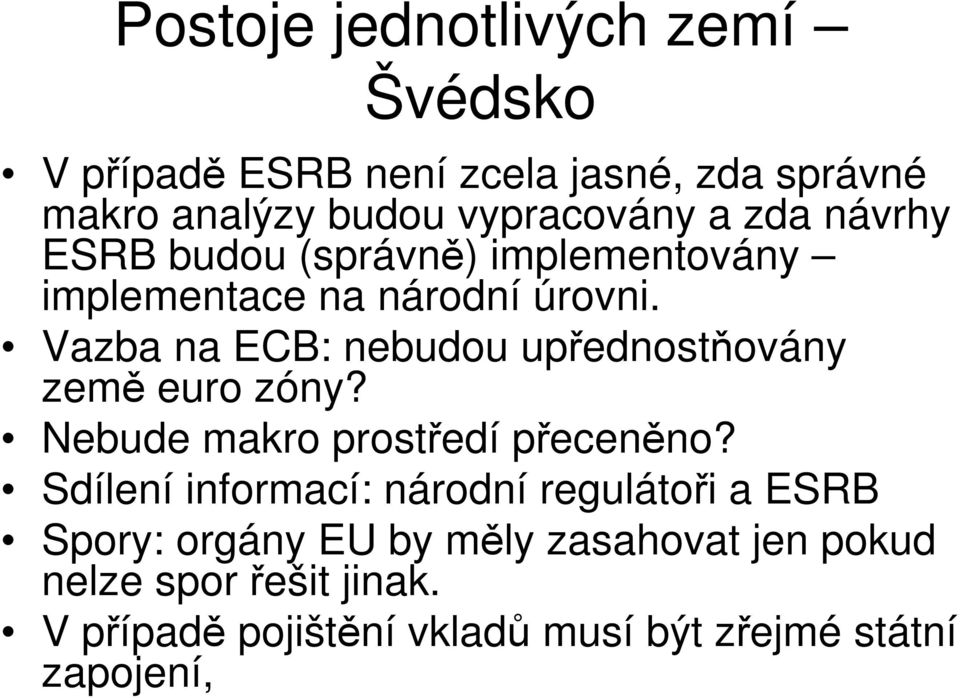 Vazba na ECB: nebudou upřednostňovány země euro zóny? Nebude makro prostředí přeceněno?