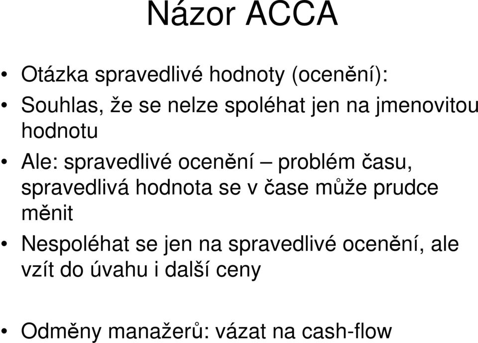 spravedlivá hodnota se v čase může prudce měnit Nespoléhat se jen na