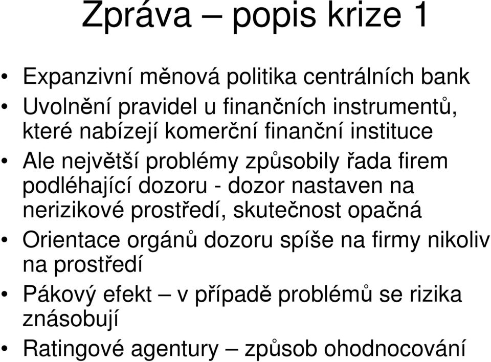 podléhající dozoru - dozor nastaven na nerizikové prostředí, skutečnost opačná Orientace orgánů dozoru