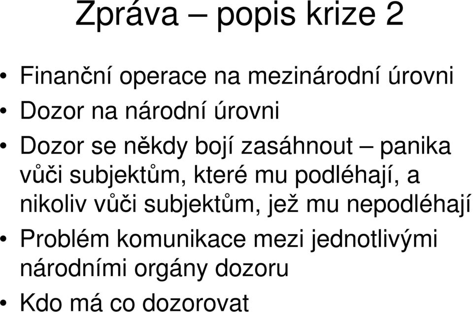 které mu podléhají, a nikoliv vůči subjektům, jež mu nepodléhají