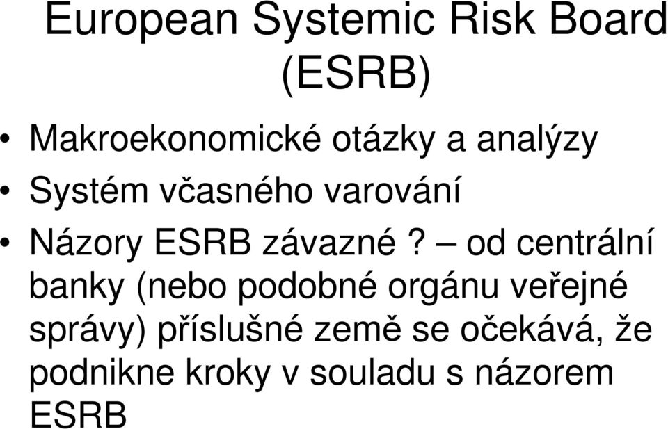 od centrální banky (nebo podobné orgánu veřejné správy)