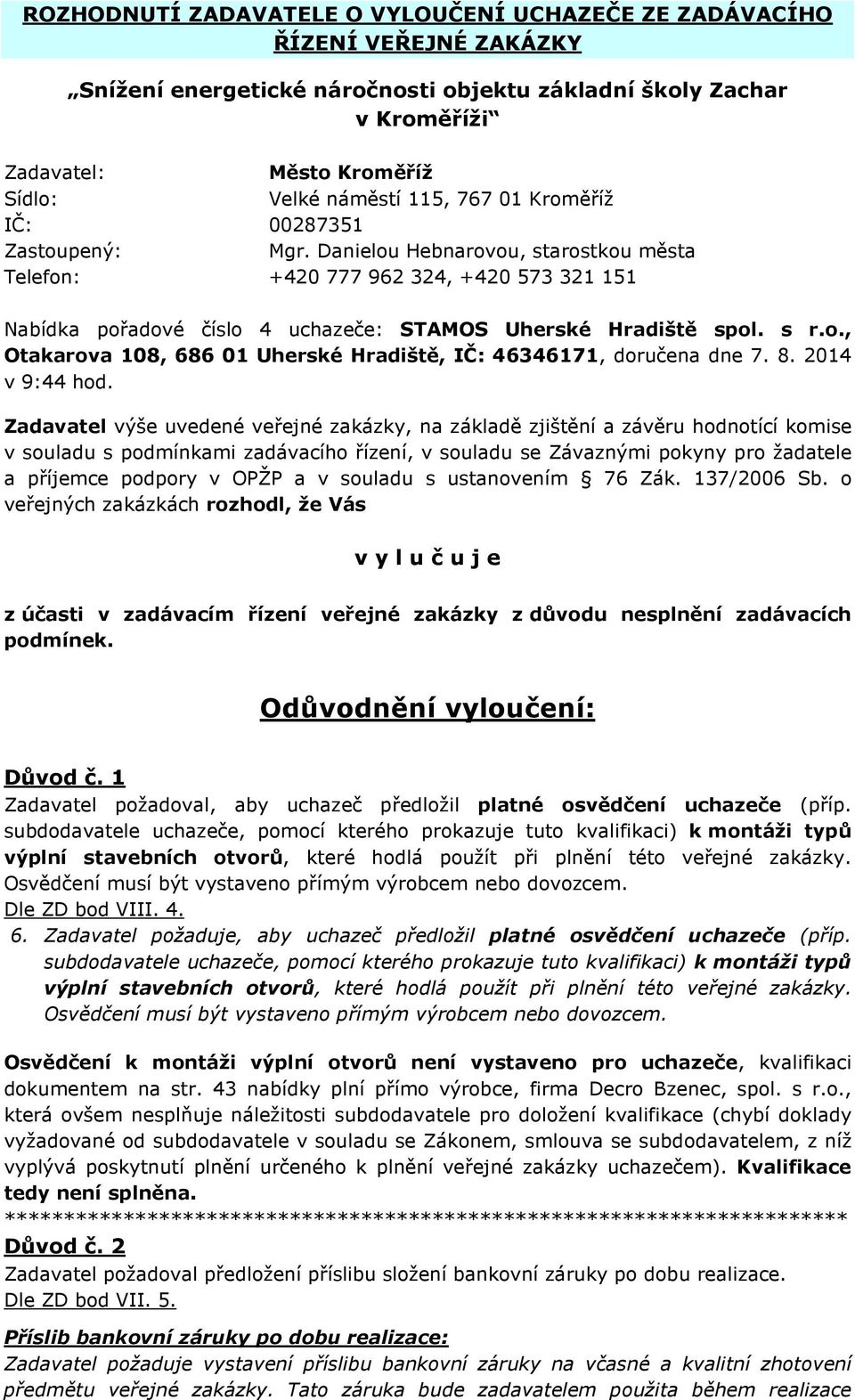 s r.o., Otakarova 108, 686 01 Uherské Hradiště, IČ: 46346171, doručena dne 7. 8. 2014 v 9:44 hod.