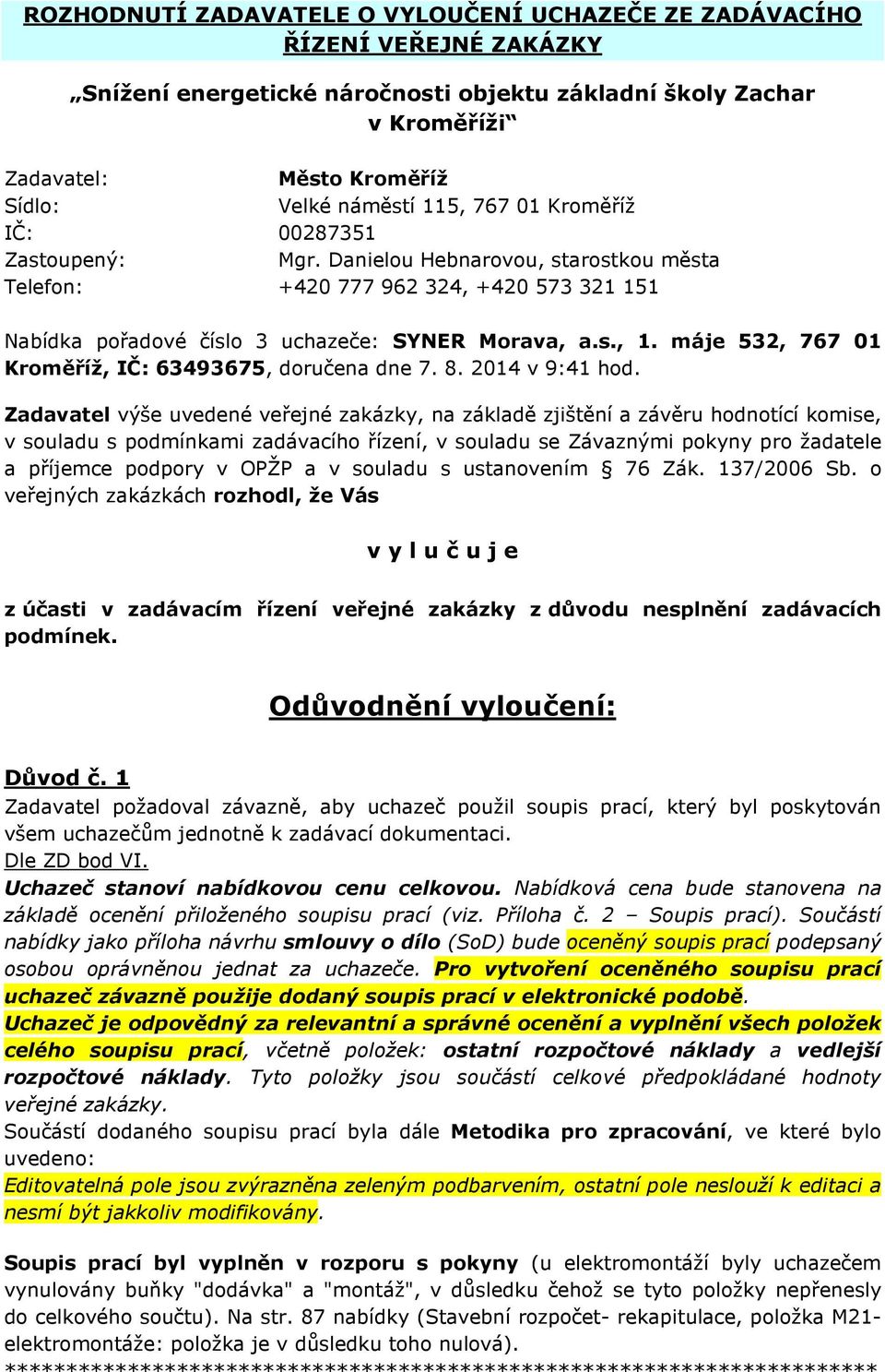 máje 532, 767 01 Kroměříž, IČ: 63493675, doručena dne 7. 8. 2014 v 9:41 hod.