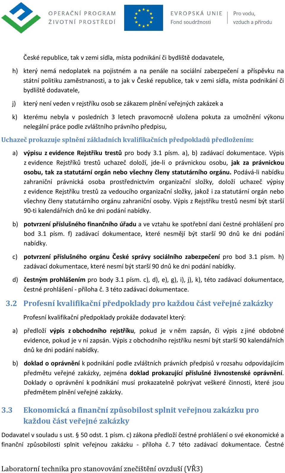 pravomocně uložena pokuta za umožnění výkonu nelegální práce podle zvláštního právního předpisu, Uchazeč prokazuje splnění základních kvalifikačních předpokladů předložením: a) výpisu z evidence