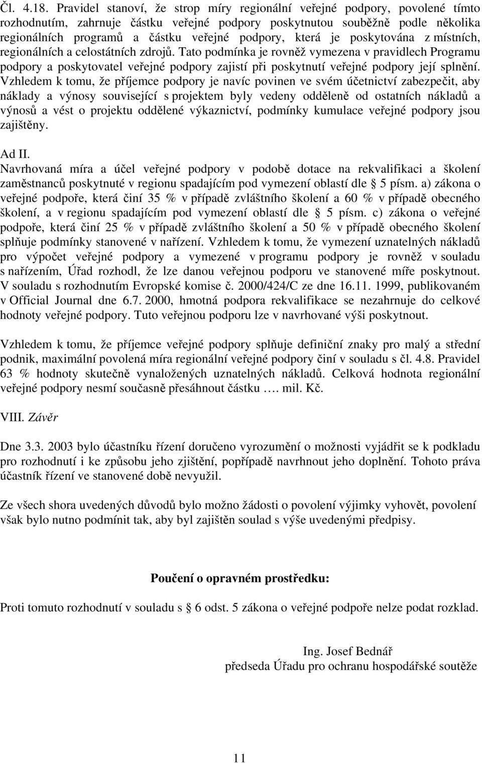 podpory, která je poskytována z místních, regionálních a celostátních zdrojů.