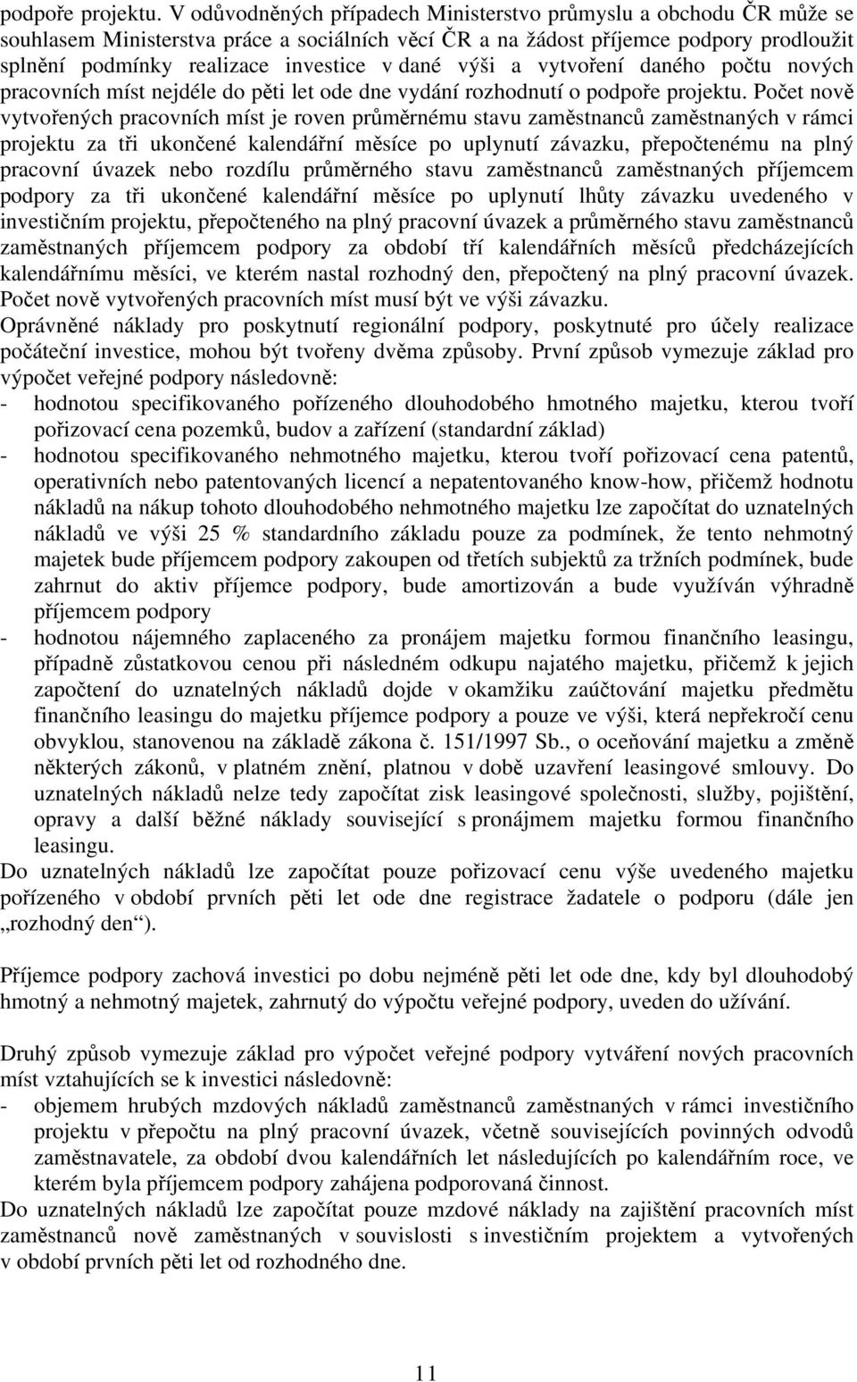 dané výši a vytvoření daného počtu nových pracovních míst nejdéle do pěti let ode dne vydání rozhodnutí o  Počet nově vytvořených pracovních míst je roven průměrnému stavu zaměstnanců zaměstnaných v