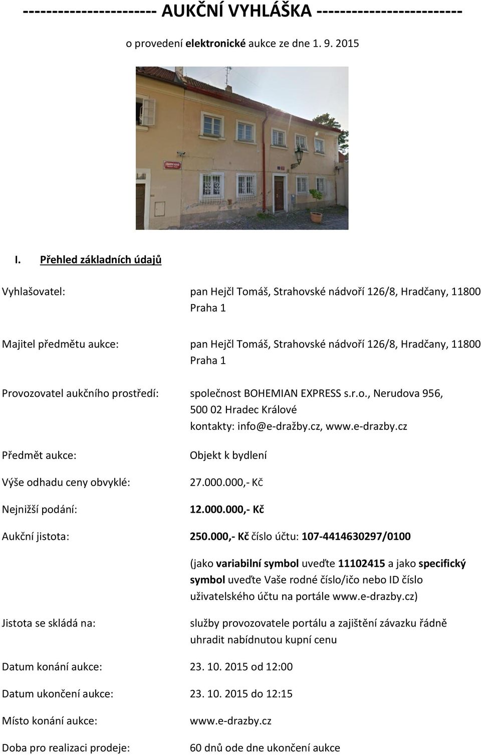 Provozovatel aukčního prostředí: společnost BOHEMIAN EXPRESS s.r.o., Nerudova 956, 500 02 Hradec Králové kontakty: info@e-dražby.cz, www.e-drazby.