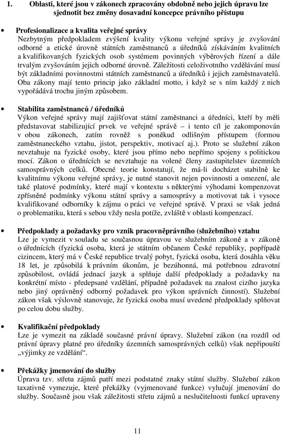 a dále trvalým zvyšováním jejich odborné úrovně. Záležitosti celoživotního vzdělávání musí být základními povinnostmi státních zaměstnanců a úředníků i jejich zaměstnavatelů.