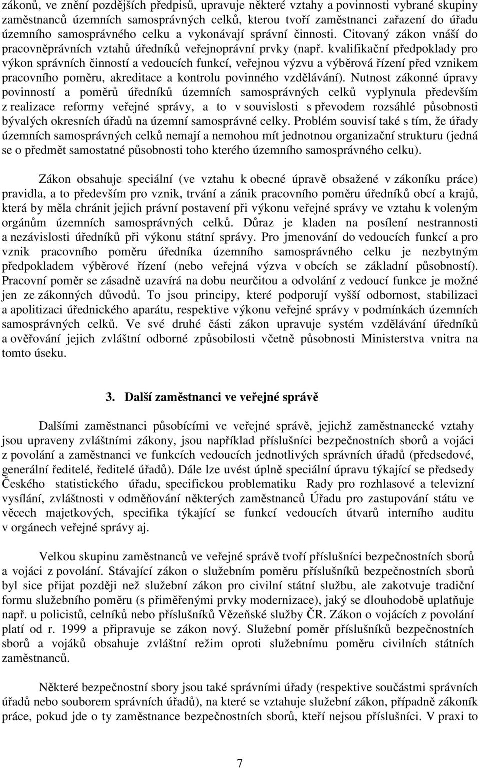 kvalifikační předpoklady pro výkon správních činností a vedoucích funkcí, veřejnou výzvu a výběrová řízení před vznikem pracovního poměru, akreditace a kontrolu povinného vzdělávání).