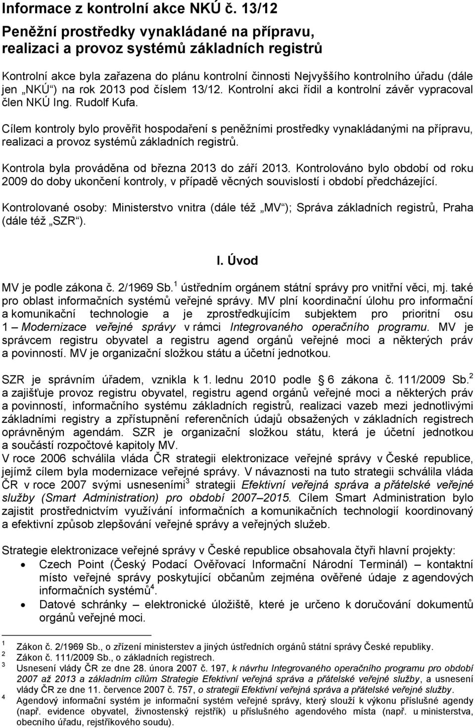 na rok 2013 pod číslem 13/12. Kontrolní akci řídil a kontrolní závěr vypracoval člen NKÚ Ing. Rudolf Kufa.