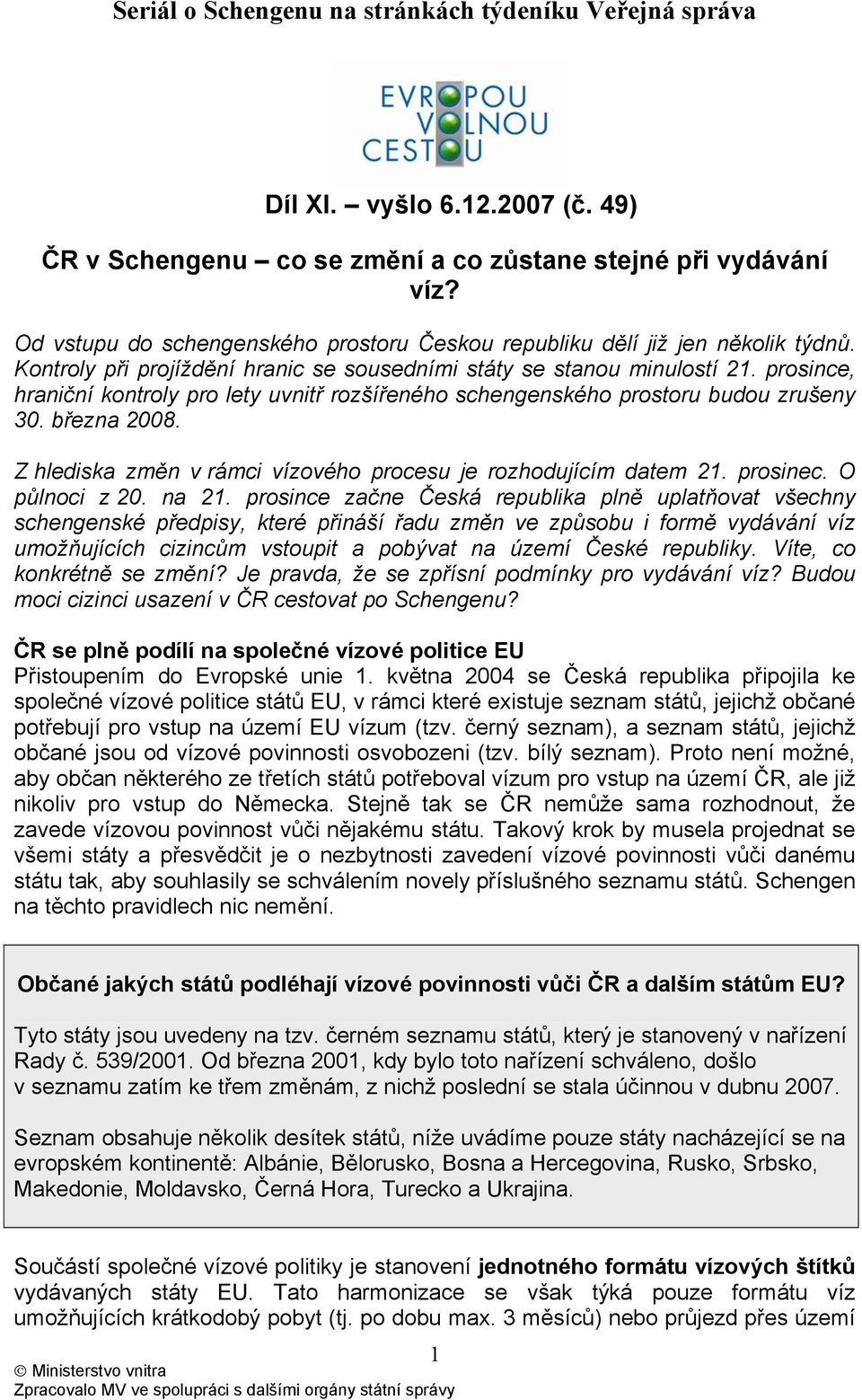 Z hlediska změn v rámci vízového procesu je rozhodujícím datem 21. prosinec. O půlnoci z 20. na 21.